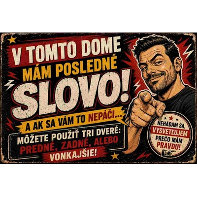 CAB Design - Metal Signs & Decor Plechová ceduľa V tomto dome mám posledné slovo! A ak sa vám to nepáči ...