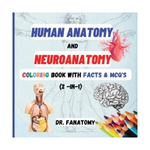 Human Anatomy and Neuroanatomy Coloring Book with Facts & MCQ's (Multiple Choice Questions) | Dr. Fanatomy (ISBN: 9780645454413)