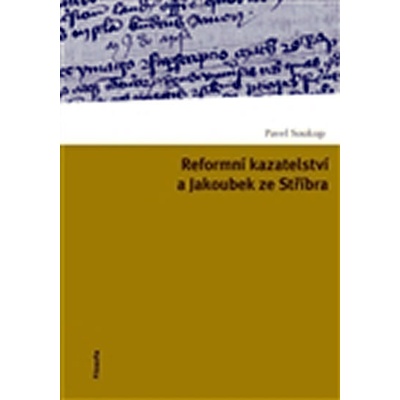 Reformní kazatelství a Jakoubek ze Stříbra - Pavel Soukup