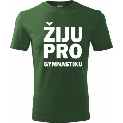 Tričko Žiju pro gymnastiku dárek pro gymnastu lahvově zelené