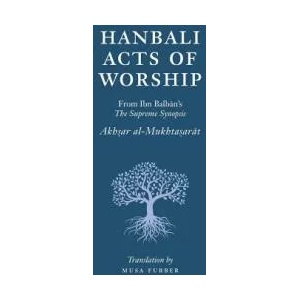 Hanbali Acts of Worship | Musa Furber, Ibn Balban al-Hanbali (ISBN: 9781944904036)