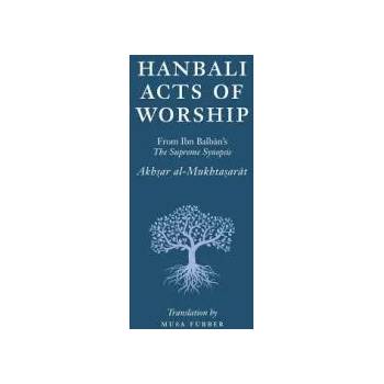 Image 1 of Hanbali Acts of Worship | Musa Furber, Ibn Balban al-Hanbali