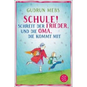 Schule! ", schreit der Frieder, und die Oma, die kommt mit | Gudrun Mebs, Catharina Westphal (ISBN: 9783733502164)