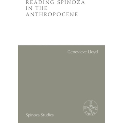 Reading Spinoza in the Anthropocene - Lloyd, Genevieve (Emeritus Professor in Philosophy, University of New South Wales, Australia)