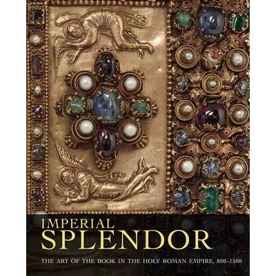 Imperial Splendor | Jeffrey F. Hamburger, Joshua O'Driscoll