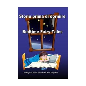 Storie prima di dormire. Bedtime Fairy Tales. Bilingual Book in Italian and English: Dual Language Stories. Edizione Bilingue (Inglese - Italiano) | Svetlana Bagdasaryan (ISBN: 9781974432004)