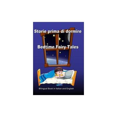 Storie prima di dormire. Bedtime Fairy Tales. Bilingual Book in Italian and English: Dual Language Stories. Edizione Bilingue (Inglese - Italiano) | Svetlana Bagdasaryan