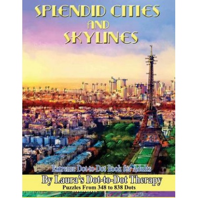 Splendid Cities and Skylines - Extreme Dot-To-Dot Book for Adults: Puzzles from 348 to 838 Dots