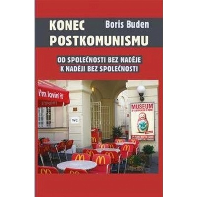 Konec postkomunismu Od společnosti bez naděje k naději bez společnosti