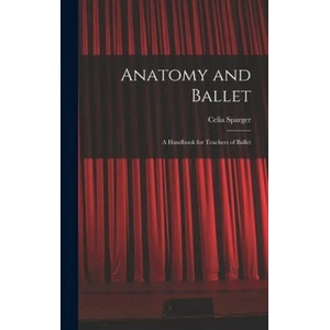 Anatomy and Ballet; a Handbook for Teachers of Ballet | Celia Sparger (ISBN: 9781013670794)