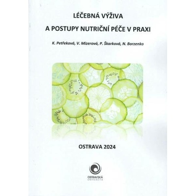 Léčebná výživa a postupy nutriční péče v praxi - K. Petřeková, V. Mizerová, P. Škarková, N. Borzenko