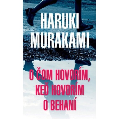 O čom hovorím, keď hovorím o behaní - Haruki Murakami