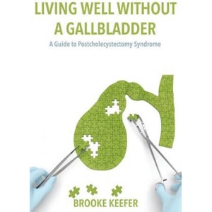 Living Well Without a Gallbladder: A Guide to Postcholecystectomy Syndrome | Brooke Keefer (ISBN: 9781546787679)