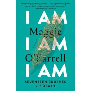 I Am, I Am, I Am: Seventeen Brushes with Death | Maggie O'Farrell (ISBN: 9780525436058)