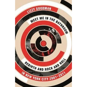 Meet Me in the Bathroom | Lizzy Goodman (ISBN: 9780571337972)