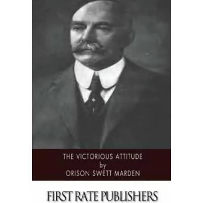 The Victorious Attitude | Orison Swett Marden