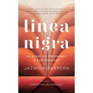 Linea Nigra: An Essay on Pregnancy and Earthquakes | Christina Macsweeney (ISBN: 9781949641585)