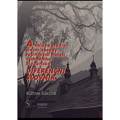 Areálová studie slovní zásoby rusínských nářečí východního Slovenska - Diferenční slovník