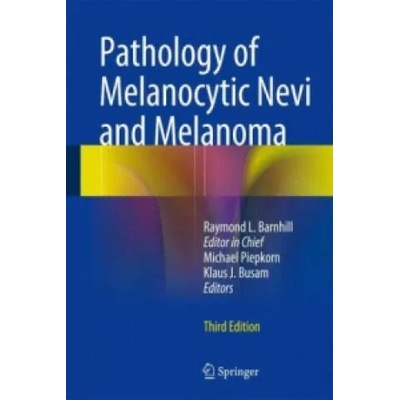 Pathology of Melanocytic Nevi and Melanoma | Raymond L. Barnhill, Michael Piepkorn, Klaus J. Busam