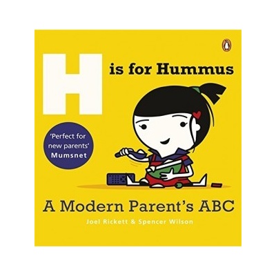 H is for Hummus: A Modern Parent's ABC: Joel Rickett, Spencer Wilson