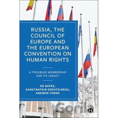 Russia, the Council of Europe and the European Convention on Human Rights - Ed Bates, Andrew Forde, Kanstantsin Dzehtsiarou