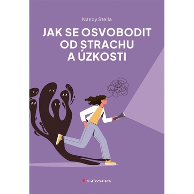 Jak se osvobodit od strachu a úzkosti GRADA Publishing, a. s.