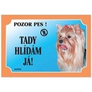 Plaček Tabulka Tady hlídám! Jorkšírský teriér