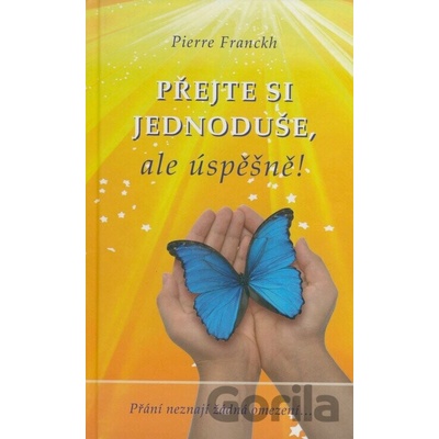 Přejte si jednoduše, ale úspěšně! - Pierre Franckh