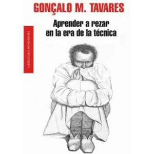 Aprender a rezar en la era de la técnica | Gonçalo M. Tavares, Ana Rita da Costa García (ISBN: 9788439724827)