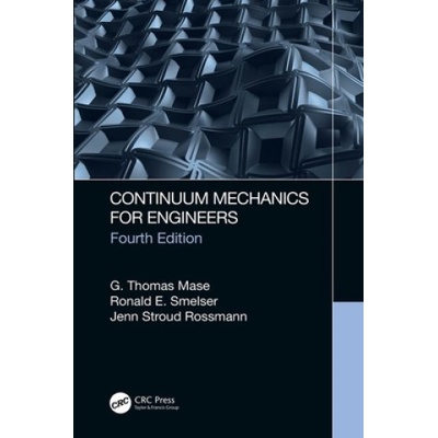 Continuum Mechanics for Engineers | Mase, G. Thomas (California Polytechnic State University, San Luis Obispo, USA), Smelser, Ronald E. (University of North Carolina, Charlotte, USA), George E. Mase