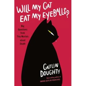 Will My Cat Eat My Eyeballs? - Big Questions from Tiny Mortals About Death | Caitlin Doughty (ISBN: 9780393652703)
