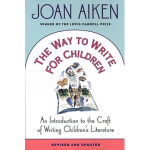 The Way to Write for Children: An Introduction to the Craft of Writing Children's Literature | Joan Aiken (ISBN: 9780312200480)
