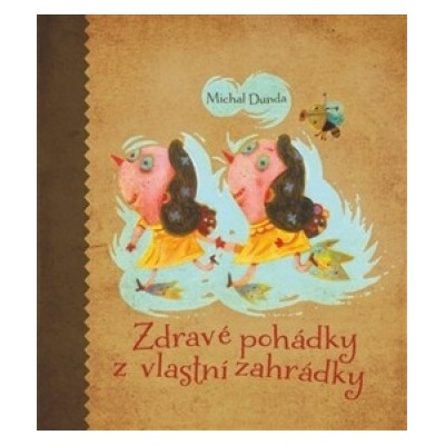 Zdravé pohádky z vlastní zahrádky - Dunda Michal