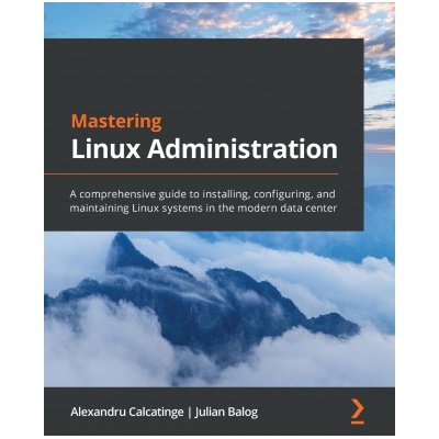 Mastering Linux Administration | Alexandru Calcatinge, Julian Balog