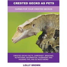 Crested Gecko as Pets: Caring For Your Crested Geckos Brown LollyPaperback