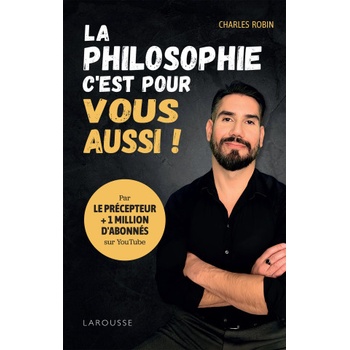 La philosophie, c'est pour vous aussi ! | Charles Robin