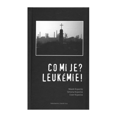 Co mi je? Leukémie! Marek Kopecký, Ester Kopecká, Simona Kopecká
