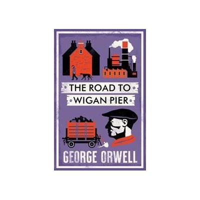 The Road to Wigan Pier - George Orwell