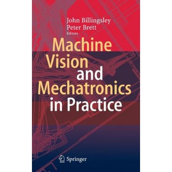 Machine Vision and Mechatronics in Practice | John Billingsley, Peter Brett