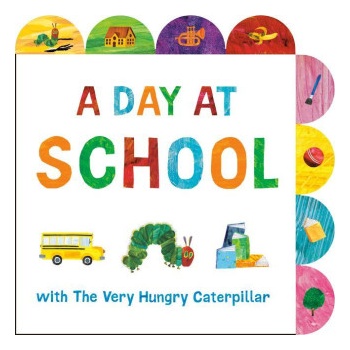 A Day at School with the Very Hungry Caterpillar: A Tabbed Board Book
