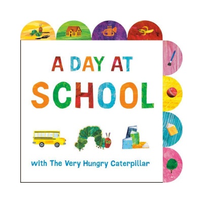 A Day at School with the Very Hungry Caterpillar: A Tabbed Board Book | Eric Carle