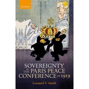Sovereignty at the Paris Peace Conference of 1919 | Smith, Leonard V.