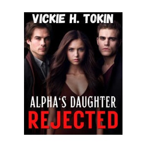 Alpha's Daughter Rejected | Vickie H. Tokin (2023)