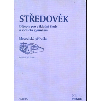 Středověk - Metodická příručka Dějepis pro ZŠ a vícel. gymnázia RVP - Jaroslav Jan Gloser
