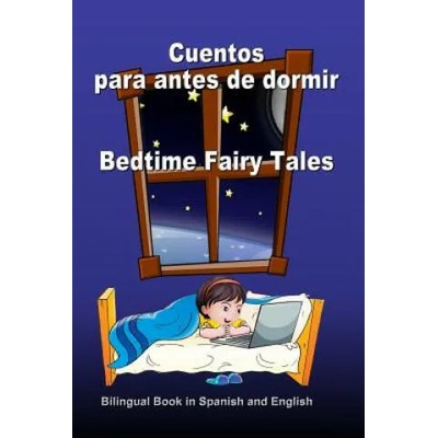 Cuentos para antes de dormir. Bedtime Fairy Tales. Bilingual Book in Spanish and English: Bilingue: inglés - espa? ol libro para ni? os. Dual Language B | Svetlana Bagdasaryan