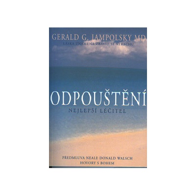 Gerald G. Jampolsky: Odpouštění - nejlepší učitel