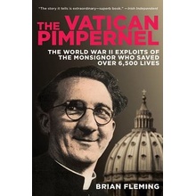 The Vatican Pimpernel: The World War II Exploits of the Monsignor Who Saved Over 6,500 Lives Fleming BrianPaperback