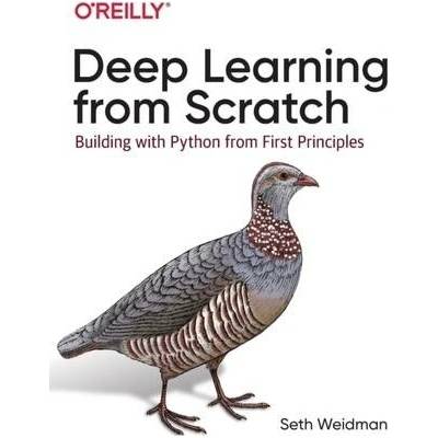 Deep Learning from Scratch: Building with Python from First Principles Weidman SethPaperback