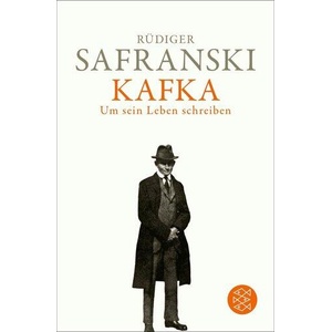 Kafka. Um sein Leben schreiben | Rüdiger Safranski (ISBN: 9783596711352)