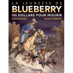 La Jeunesse de Blueberry - Tome 16 - 100 $ pour mourir | Corteggiani François (ISBN: 9782205056594)